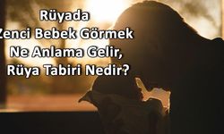 Rüyada Zenci Bebek Görmek Ne Anlama Gelir, Rüya Tabiri Nedir?