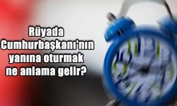 Rüyada Cumhurbaşkanı'nın yanına oturmak ne anlama gelir?