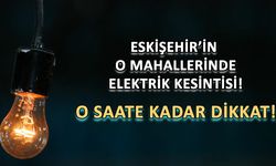 Eskişehir'in o ilçesinde elektrik kesintisi: Kaça kadar sürecek?