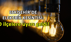 Eskişehir'de elektrik kesintisi: O ilçelere uyarı geldi!