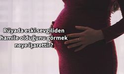 Rüyada eski sevgiliden hamile olduğunu görmek neye işarettir?