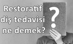 Restoratif diş tedavisi ne demek?