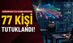 Eskişehir’den 33 ile uzanan operasyon: 77 kişi tutuklandı!