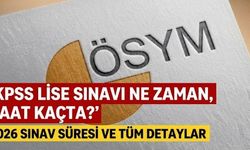 KPSS lise sınavı ne zaman, saat kaçta? 2026 sınav süresi ve tüm detaylar
