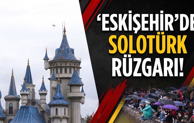 Eskişehir’de SOLOTÜRK rüzgarı!