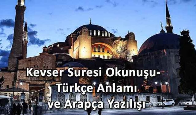 Kevser Suresi Okunuşu- Türkçe Anlamı, Arapça Yazılışı, Fazileti ve Faydaları (Diyanet Meali & Dinle)