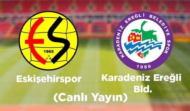 Eskişehirspor - Karadeniz Ereğli Bld. maçı (Canlı Yayın)