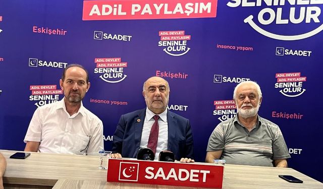 Saadet Partisi Eskişehir'deki toplantısında önemli konulara değindi