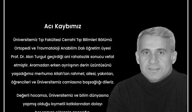 Prof. Dr. Akın Turgut, üniversite camiasını hüzne boğdu