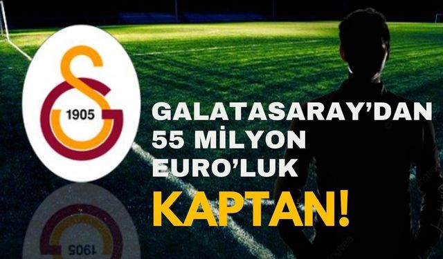Galatasaray’dan 55 Milyon Euro’luk KAPTAN!