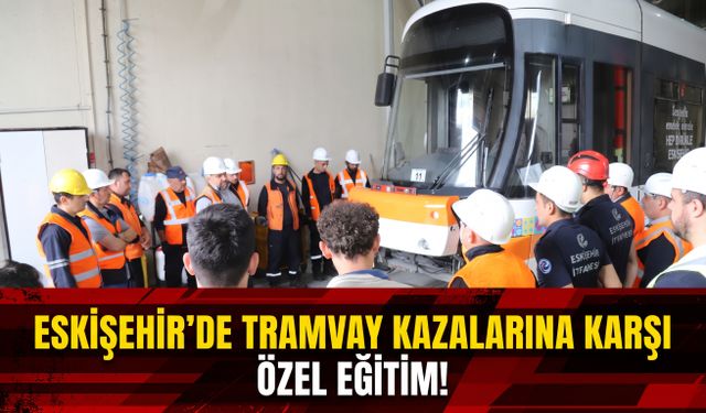 Eskişehir'de tramvay kazalarına karşı özel eğitim!