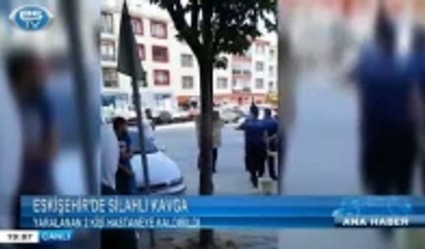 Eskişehir'de silahlı kavga