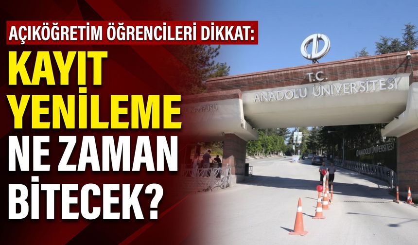 AÖF kayıt yenilemede bugün son gün mü? Ücreti nasıl ödenir?