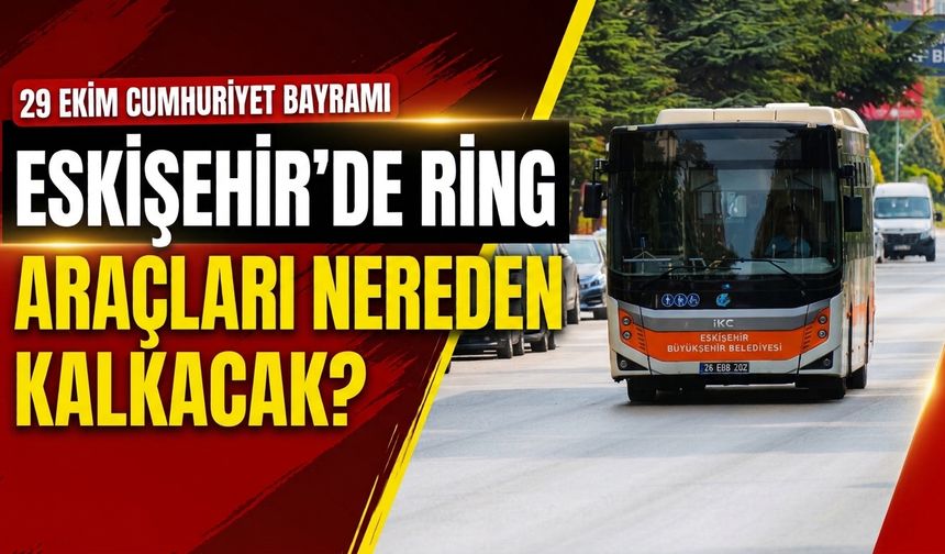 29 Ekim’de Eskişehir’de ring araçları nereden kalkacak?