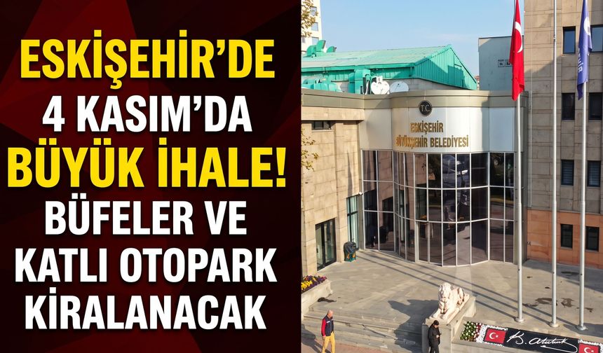 Eskişehir’de 4 Kasım’da büyük ihale: Büfeler ve katlı otopark kiralanacak