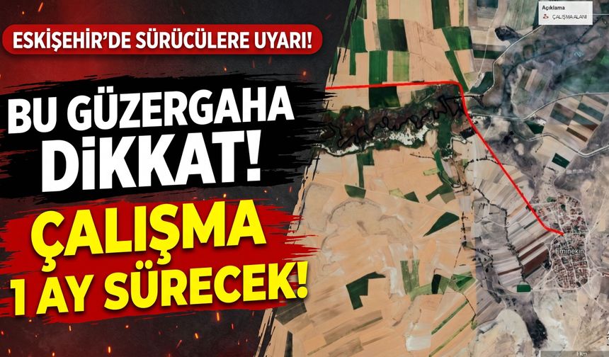 Eskişehir’de bu güzergahı kullanacaklar dikkat: Çalışma bir ay sürecek!