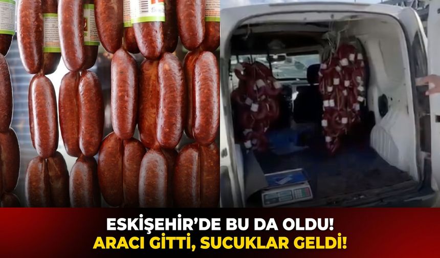 Eskişehir’de bu da oldu! Aracı gitti sucuklar geldi!
