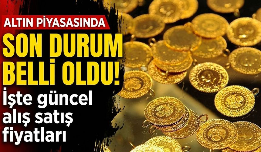 Altın piyasasında son durum belli oldu! İşte güncel alış satış fiyatları