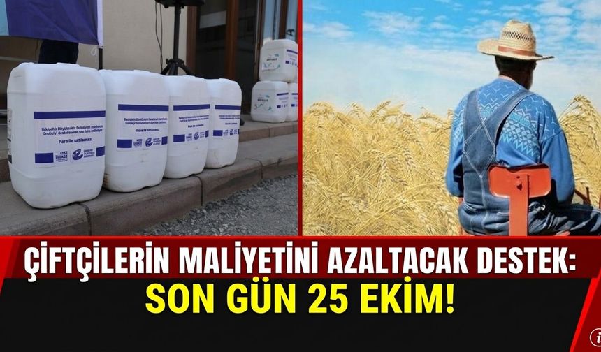 Çiftçilerin maliyetini azaltacak destek: Son gün 25 Ekim!