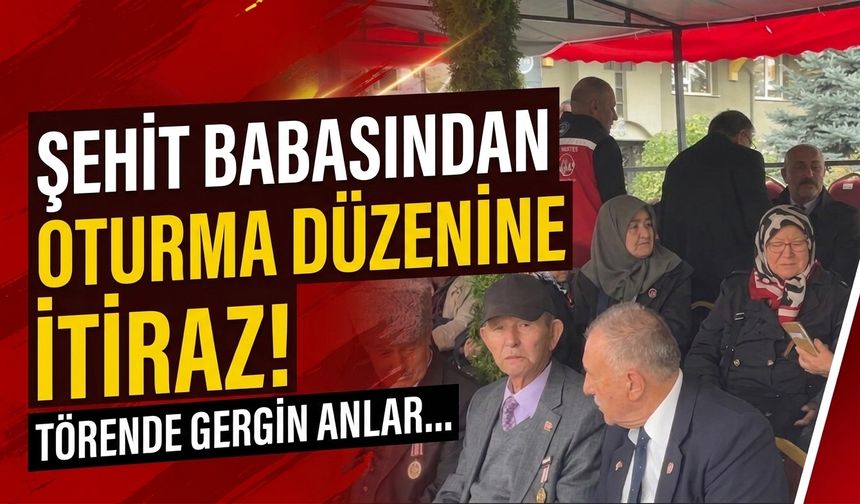Şehit babasından Eskişehir'deki törende oturma düzenine itiraz!