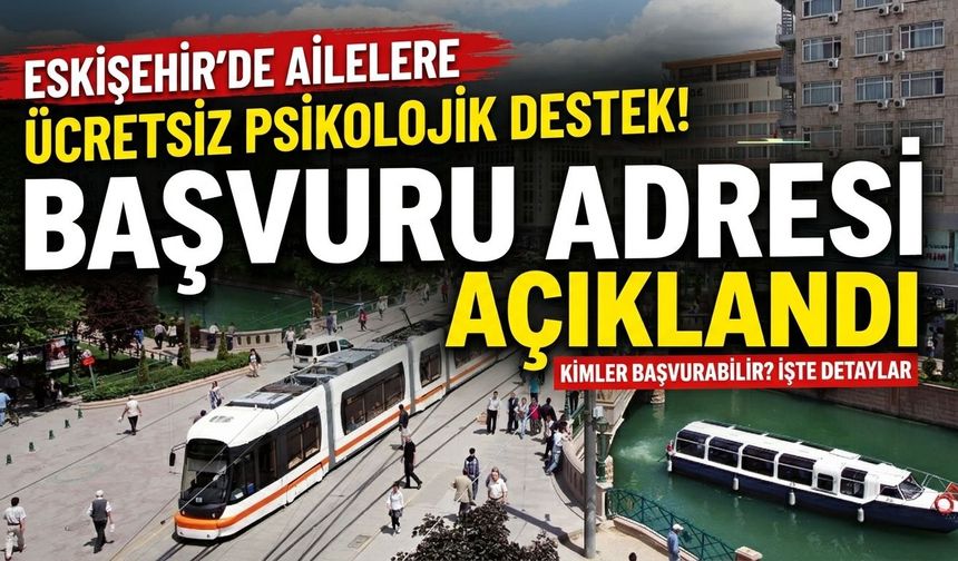 Eskişehir’de ailelere ücretsiz psikolojik destek! Başvuru adresi açıklandı