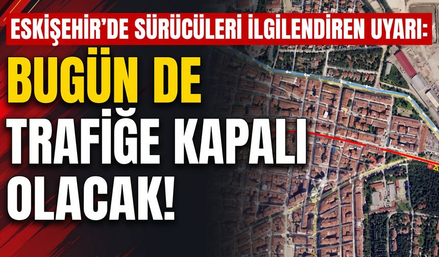 Eskişehir'deki kapalı yol için alternatif güzergah açıklandı