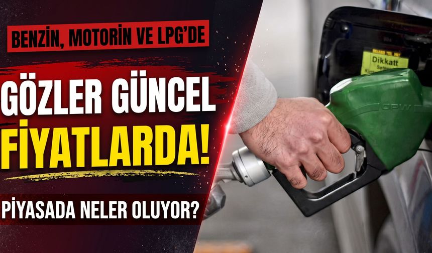 Benzin, motorin ve LPG'de gözler güncel fiyatlarda: Zam gelecek mi?