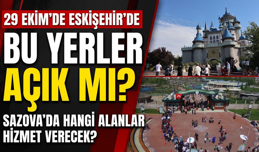 Eskişehir’de 29 Ekim’de hangi müzeler açık olacak? Sazova için müjde!