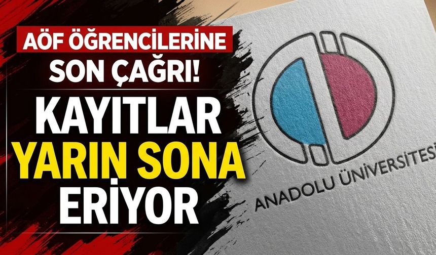 AÖF öğrencilerine son çağrı! Kayıtlar yarın sona eriyor