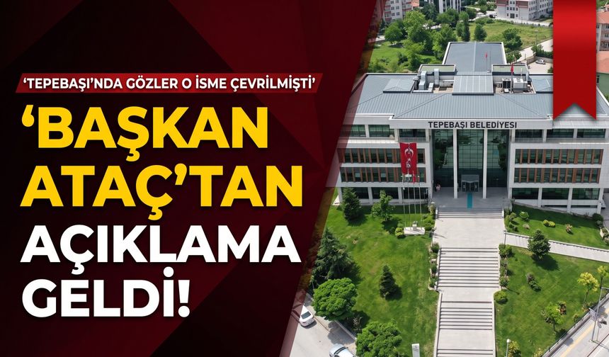 Tepebaşı'nda gözler o isme çevrilmişti: Başkan Ataç'tan açıklama geldi