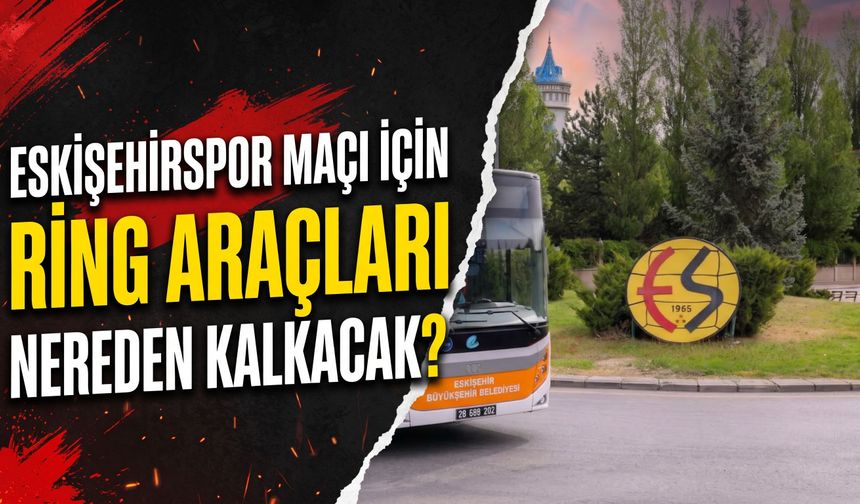 Eskişehirspor maçı için ring araçları nereden kalkacak?