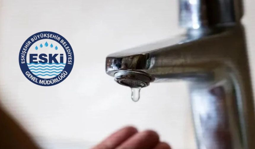 Eskişehir’de 4 mahalle için su kesintisi uyarısı: ESKİ saat verdi